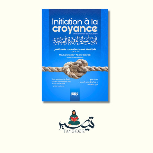 Initiation à la croyance - Muhammad Ibn Abd’Al-Wahhab